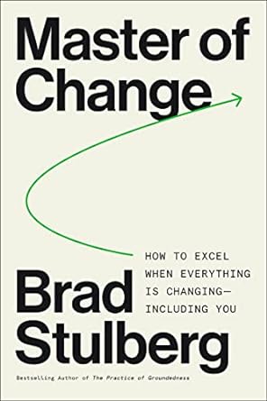 master of change how to excel when everything is changing including you 1st edition brad stulberg 006325316x,