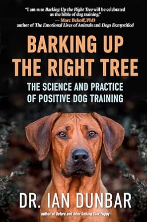 barking up the right tree the science and practice of positive dog training 1st edition ian dunbar