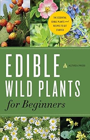 edible wild plants for beginners the essential edible plants and recipes to get started 1st edition althea