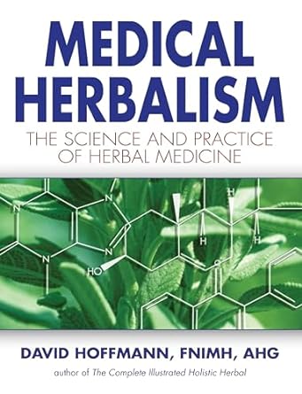 medical herbalism the science principles and practices of herbal medicine 1st edition david hoffmann