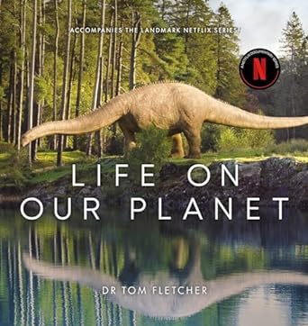 life on our planet a stunning re examination of prehistoric life on earth 1st edition tom fletcher