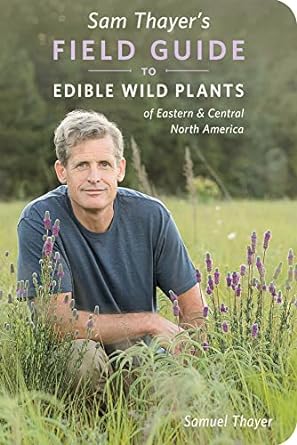 sam thayers field guide to edible wild plants of eastern and central north america 1st edition samuel thayer