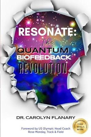 resonate the quantum biofeedback revolution 1st edition dr carolyn flanary ,rose monday b0cjxkf24g,