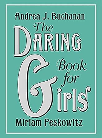 the daring book for girls 34847th edition andrea j buchanan ,miriam peskowitz 0062208969, 978-0062208965