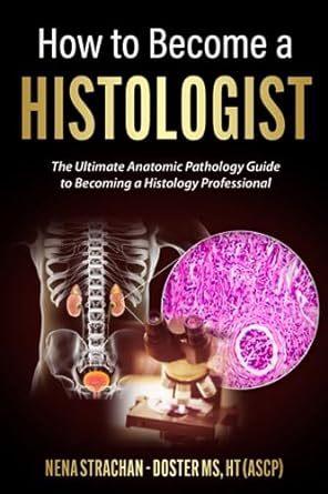 how to become a histologist the ultimate anatomic pathology guide to becoming a histology professional 1st