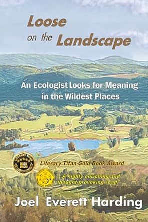 loose on the landscape an ecologist looks for meaning in the wildest places 1st edition joel everett harding