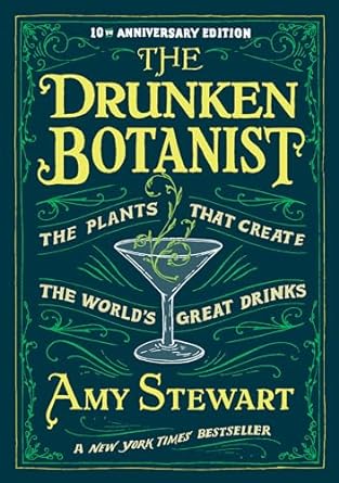 the drunken botanist the plants that create the worlds great drinks 10th 1st edition amy stewart 1616200464,