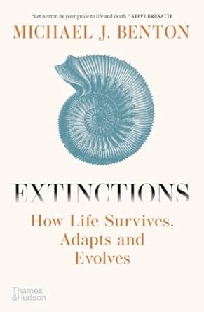 extinctions how life survives adapts and evolves 1st edition michael j benton b0cky693fn