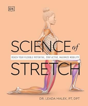 science of stretch reach your flexible potential stay active maximize mobility 1st edition dr leada malek