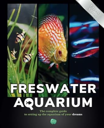 the freshwater aquarium book the complete guide to setting up the aquarium of your dreams with expert advice