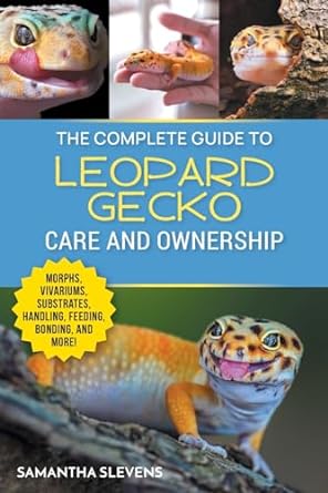 the complete guide to leopard gecko care and ownership covering morphs vivariums substrates handling feeding