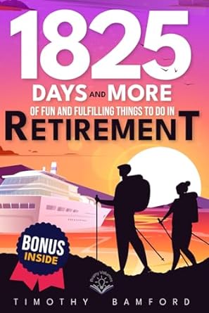 1825 days and more of fun and fulfilling things to do in retirement discovering exciting experiences growth