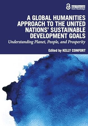 a global humanities approach to the united nations sustainable development goals understanding planet people