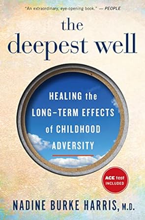 the deepest well healing the long term effects of childhood trauma and adversity 1st edition nadine burke