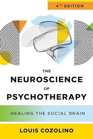 the neuroscience of psychotherapy healing the social brain 4th edition louis cozolino b001h6iw0g,