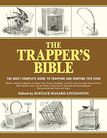 the trappers bible the most complete guide to trapping and hunting tips ever 1st edition eustace hazard