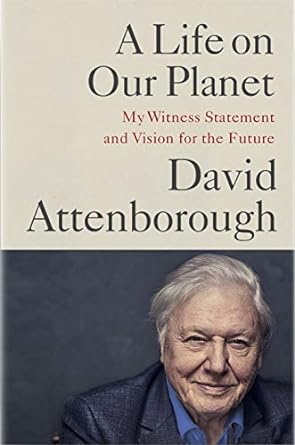 a life on our planet my witness statement and a vision for the future 1st edition sir david attenborough