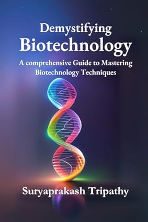 demystifying biotechnology a comprehensive guide to mastering biotechnology techniques 1st edition