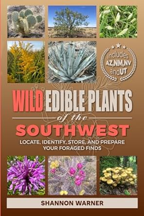 wild edible plants of the southwest locate identify store and prepare your foraged finds 1st edition shannon