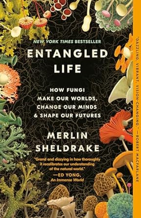 entangled life how fungi make our worlds change our minds and shape our futures 1st edition merlin sheldrake