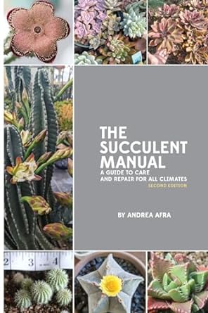 the succulent manual a guide to care and repair for all climates 1st edition andrea afra b0cpplz5sq,