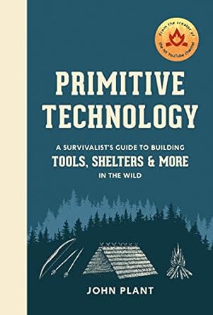 primitive technology a survivalists guide to building tools shelters and more in the wild 1st edition john