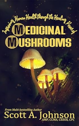 improving human health through the healing power of medicinal mushrooms 1st edition dr scott a johnson