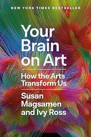 your brain on art how the arts transform us 1st edition susan magsamen ,ivy ross 0593449231, 978-0593449233