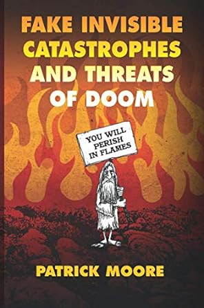 fake invisible catastrophes and threats of doom 1st edition patrick moore b08tfyjfmr, 979-8568595502