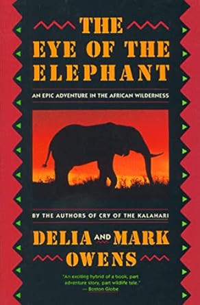 the eye of the elephant an epic adventure in the african wilderness 1st edition mark owens ,delia owens