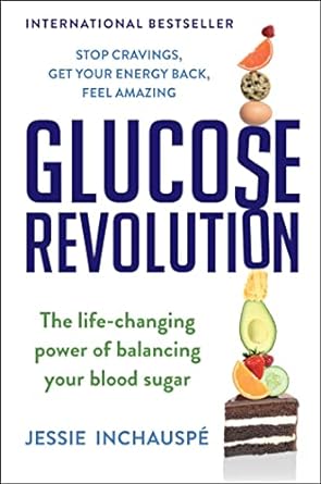 glucose revolution the life changing power of balancing your blood sugar 1st edition jessie inchauspe