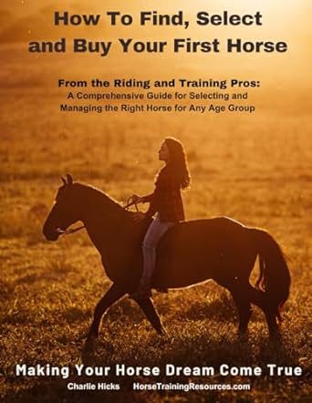 how to find select and buy your first horse from the riding and training pros a comprehensive guide for