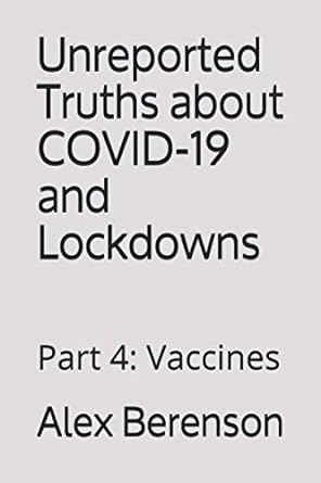 unreported truths about covid 19 and lockdowns part 4 vaccines 1st edition alex berenson 1953039146,
