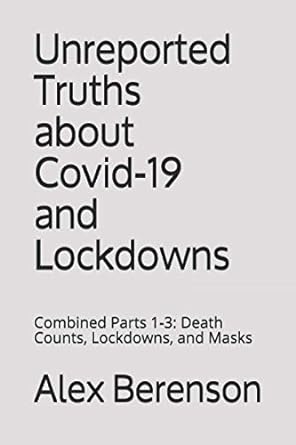 unreported truths about covid 19 and lockdowns combined parts 1 3 death counts lockdowns and masks 1st