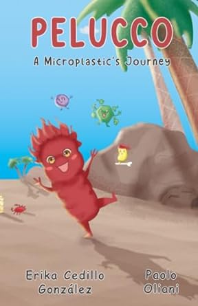 pelucco a microplastics journey 1st edition erika cedillo gonzalez ,paolo oliani b0chl5kl57, 979-8860263468