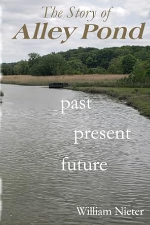 the story of alley pond past present future 1st edition william nieter ,vicki nieter b0ckdb9sbk,