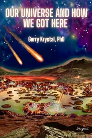 our universe and how we got here 1st edition gerry krystal phd ,samantha krystal b0cmjwld4s, 979-8398241082