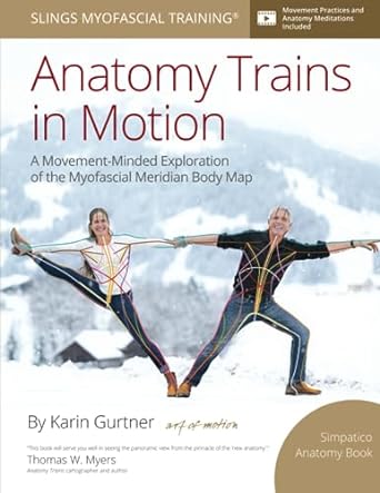 anatomy trains in motion 1st edition karin gurtner ,thomas w myers b0c9s7rh9j, 979-8398443202