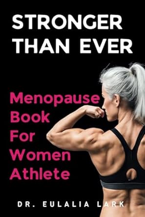 stronger than ever menopause book for women athlete a womans guide to wisdom within proper diet and healthier