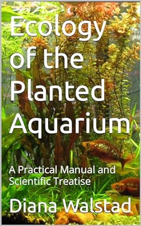 ecology of the planted aquarium a practical manual and scientific treatise 4th edition diana walstad