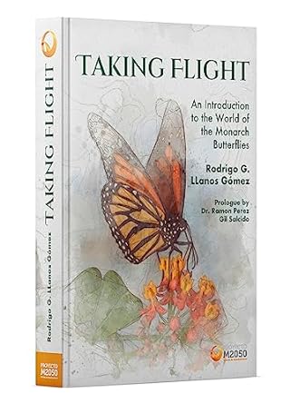 taking flight an introduction to the world of the monarch butterflies 1st edition rodrigo g llanos gomez