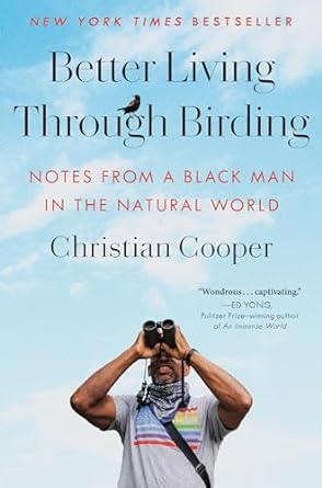 better living through birding notes from a black man in the natural world 1st edition christian cooper