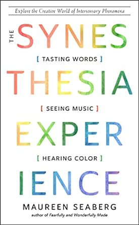 the synesthesia experience tasting words seeing music and hearing color 1st edition maureen seaberg