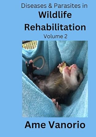 diseases and parasites in wildlife rehabilitation volume 2 1st edition ame vanorio b0cczxnq5k, 979-8854052443