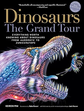 dinosaurs the grand tour   everything worth knowing about dinosaurs from aardonyx to zuniceratops 2nd edition