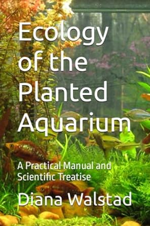 ecology of the planted aquarium a practical manual and scientific treatise 1st edition diana walstad