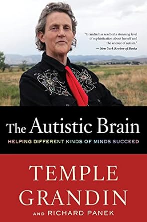 the autistic brain helping different kinds of minds succeed 1st edition temple grandin ,richard panek