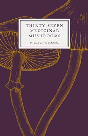 thirty seven medicinal mushrooms 1st edition dr eashwarran kohilathas b0chcq61k3, 979-8860382541