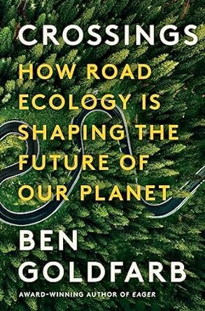 crossings how road ecology is shaping the future of our planet 1st edition ben goldfarb 1324005890,