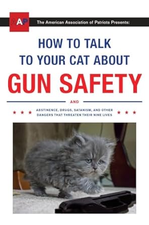 how to talk to your cat about gun safety and abstinence drugs satanism and other dangers that threaten their